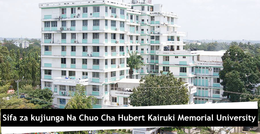 Sifa ya kujiunga Na Chuo Cha Hubert Kairuki Memorial University 2023/2024